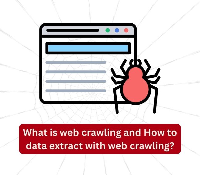 What is web crawling and How to data extract with web crawling?